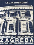 Graditelji i izgradnja Zagreba u doba historijskih stilova