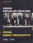 Odnos Republike Hrvatske prema Bosni i Hercegovini 1990.-1995. (2.izd.)