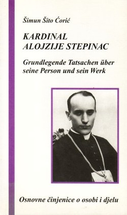 Kardinal Alojzije Stepinac. Grundlegende Tatsachen uber seine Person und sein Werk / Osnovne činjenice o osobi i djelu