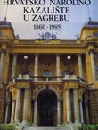 Hrvatsko Narodno Kazalište u Zagrebu 1860-1985