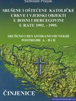 Srušene i oštećene katoličke crkve i vjerski objekti u Bosni i Hercegovini u ratu 1991.-1995. Srušeno i devastirano od nekih postrojbi A - BiH