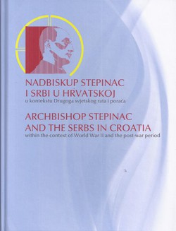 Nadbiskup Stepinac i Srbi u Hrvatskoj u kontekstu Drugoga svjetskog rata i poraća