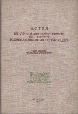 Actes du VIIIe Congres international des sciences prehistoriques et protohistoriques I. Rapport generaux