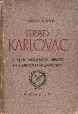 Grad Karlovac u vjekovnoj borbi Hrvata za slobodu i nezavisnost