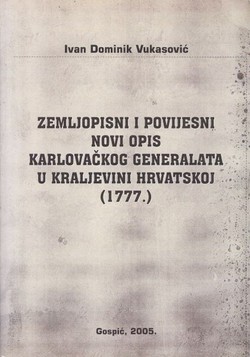 Zemljopisni i povijesni novi opis Karlovačkog generalata u Kraljevini Hrvatskoj (1777.)