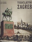 Tisućljetni Zagreb od davnih naselja do suvremenog velegrada