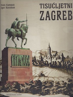 Tisućljetni Zagreb od davnih naselja do suvremenog velegrada