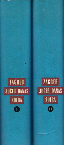 Zagreb jučer, danas, sutra I-II