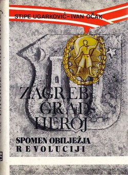 Zagreb grad heroj. Spomen obilježja revoluciji