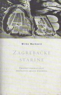 Zagrebačke starine. Prilozi poznavanju prošlosti grada Zagreba