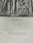 Stari Zagrepčani. Život na području Zagreba od prapovijesti do 19. stoljeća