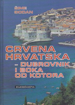 Crvena Hrvatska - Dubrovnik i Boka od Kotora. Svjedočanstva