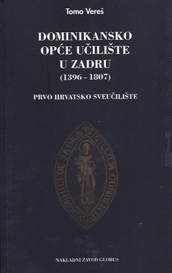 Dominikansko opće učilište u Zadru (1396-1807). Prvo hrvatsko sveučilište