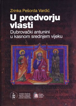 U predvorju vlasti. Dubrovački antunini u kasnom srednjem vijeku