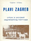 Plavi Zagreb. Crtice iz povijesti zagrebačkog tramvaja