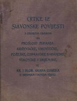 Crtice iz slavonske povijesti s osobitim obzirom na prošlost županija: Križevačke, Virovitičke, Požeške, Cisdravske Baranjske, Vukovarske i Srijemske