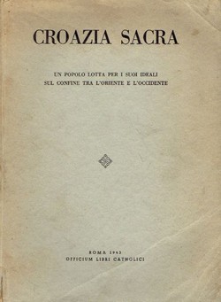 Croazia sacra. Un popolo lotta per i suoi ideali sul confine tra l'oriente e l'occidente