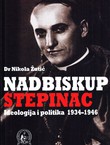 Nadbiskup Stepinac. Ideologija i politika 1934-1946