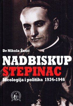 Nadbiskup Stepinac. Ideologija i politika 1934-1946