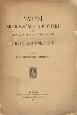 Nadpisi sredovječni i novovjeki na crkvah, javnih i privatnih sgradah it.d. u Hrvatskoj i Slavoniji