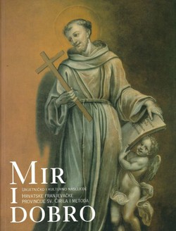 Mir i dobro. Umjetničko i kulturno naslijeđe Hrvatske franjevačke provincije Sv. Ćirila i Metoda