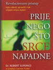 Prije nego što srce napadne. Kako otkriti, spriječiti i čak izliječiti srčanu bolest. Revolucionarni pristup