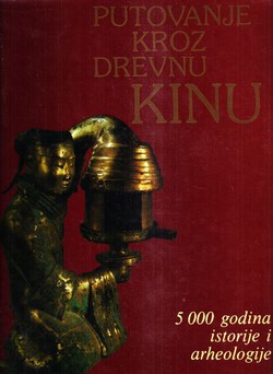 Putovanje kroz drevnu Kinu. 5000 godina istorije i arheologije