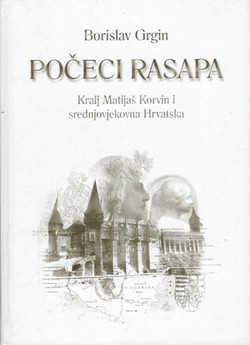 Počeci rasapa. Kralj Matijaš Korvin i srednjovjekovna Hrvatska