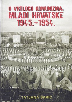 U vrtlogu komunizma: Mladi Hrvatske 1945.-1954.