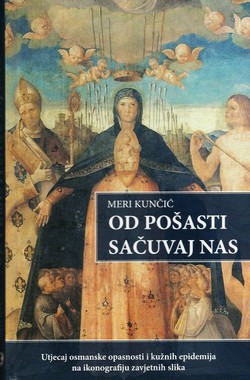 Od pošasti sačuvaj nas. Utjecaj osmanske opasnosti i kužnih epidemija na ikonografiju zavjetnih slika