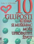 10 gluposti kojima si muškarac može upropastiti život (2.izd.)