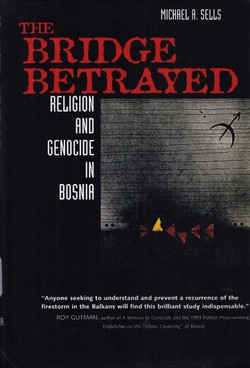 The Bridge Betrayed. Religion and Genocide in Bosnia