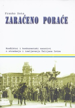 Zaraćeno poraće. Konfliktni i konkurentski narativi o stradanju i iseljavanju Talijana Istre