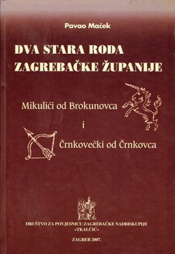 Dva stara roda Zagrebačke županije. Mikulići od Brokunovca i Črnkovečki od Črnkovca