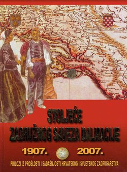 Stoljeće Zadružnog saveza Dalmacije 1907.-2007. Prilozi iz prošlosti i sadašnjosti hrvatskog i svjetskog zadrugarstva