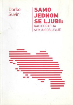 Samo jednom se ljubi: Radiografija SFR Jugoslavije