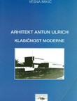 Arhitekt Antun Ulrich. Klasičnost moderne