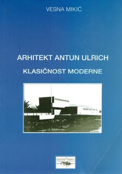 Arhitekt Antun Ulrich. Klasičnost moderne