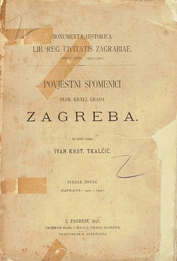 Povjestni spomenici Slob. kralj. grada Zagreba priestolnice Kraljevine dalmatinsko-hrvatsko-slavonske II. (Izprave 1400-1499)