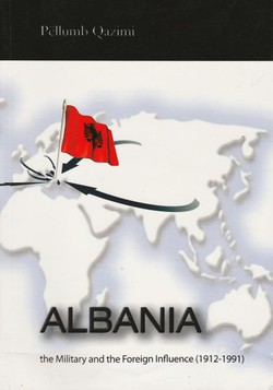 Albania, the Military and the Foreign Influence (1912-1991)