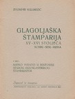 Glagoljaška štamparija XV-XVI stoljeća Kosinj-Senj-Rijeka I. Njeno mjesto u historiji starog jugoslavenskog štamparstva