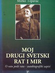 Moj Drugi svetski rat i mir. O ratu posle rata - autobiografski zapisi