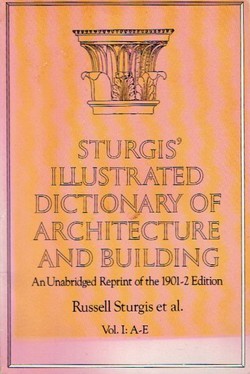 Sturgis' Illustrated Dictionary of Architecture and Building I. A-E (Reprint from 1901/02)