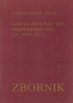 Znanstveni skup Kaštel-Sućurac od prapovijesti do XX. stoljeća. Zbornik