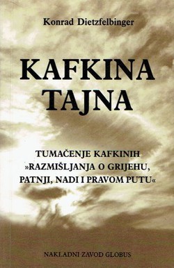 Kafkina tajna. Tumačenje Kafkinih "Razmišljanja o grijehu, patnji, nadi i pravom putu"