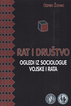 Rat i društvo. Ogledi iz sociologije vojske i rata