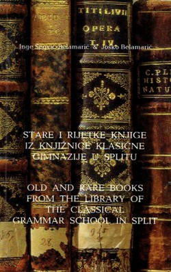 Stare i rijetke knjige iz knjižnice Klasične gimnazije u Splitu / Old and Rare Books from the Library of the Classical Grammar School in Split