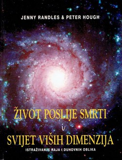 Život poslije smrti i Svijet viših dimenzija. Istraživanje Raja i duhovnih oblika