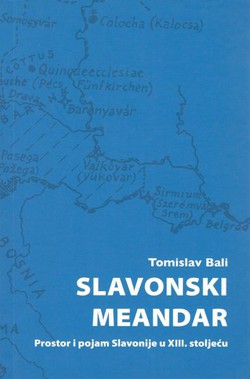 Slavonski meandar. Prostor i pojam Slavonije u XIII. stoljeću