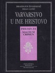 Varvarstvo u ime Hristovo. Prilozi za Magnum Crimen